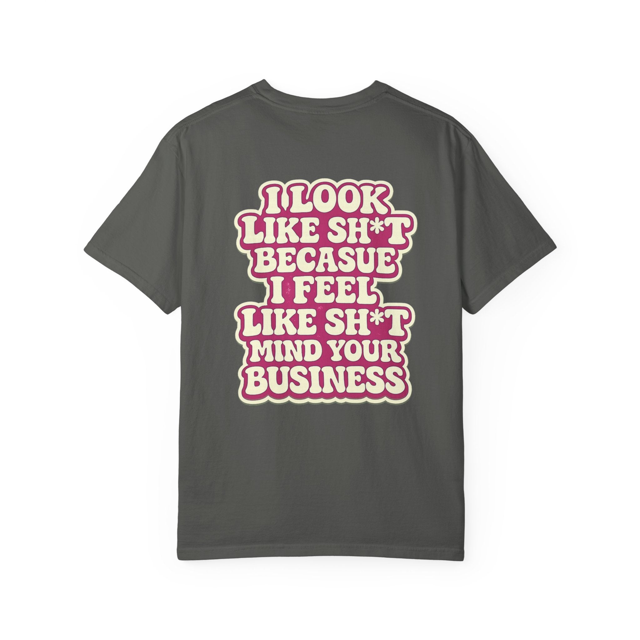 Graphic T-Shirt — "I Look Like Sh*t Because I Feel Like Sh*t" Bold Back Print, Smiley Chest Accent