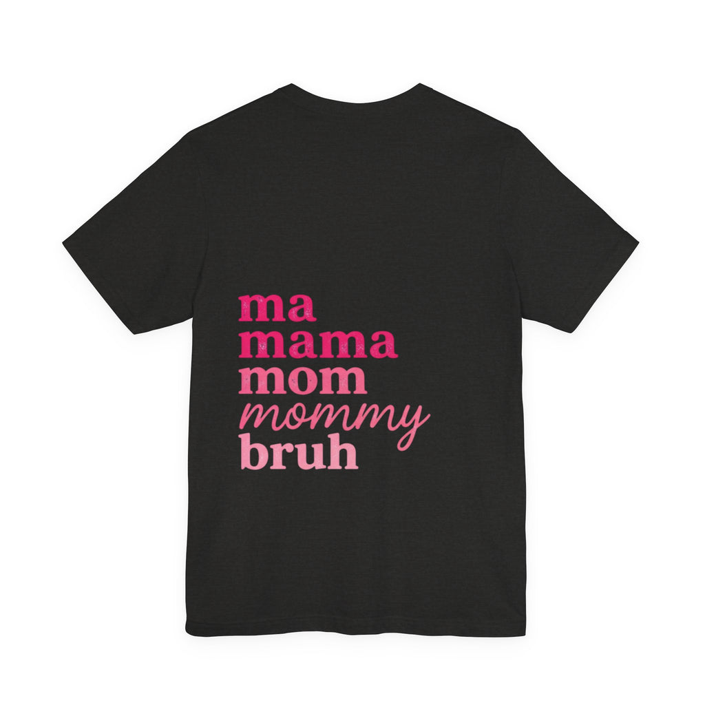 Mom Names Graphic Tee — 'ma mama mom mommy bruh' Minimalist Mother's Day T‑Shirt
