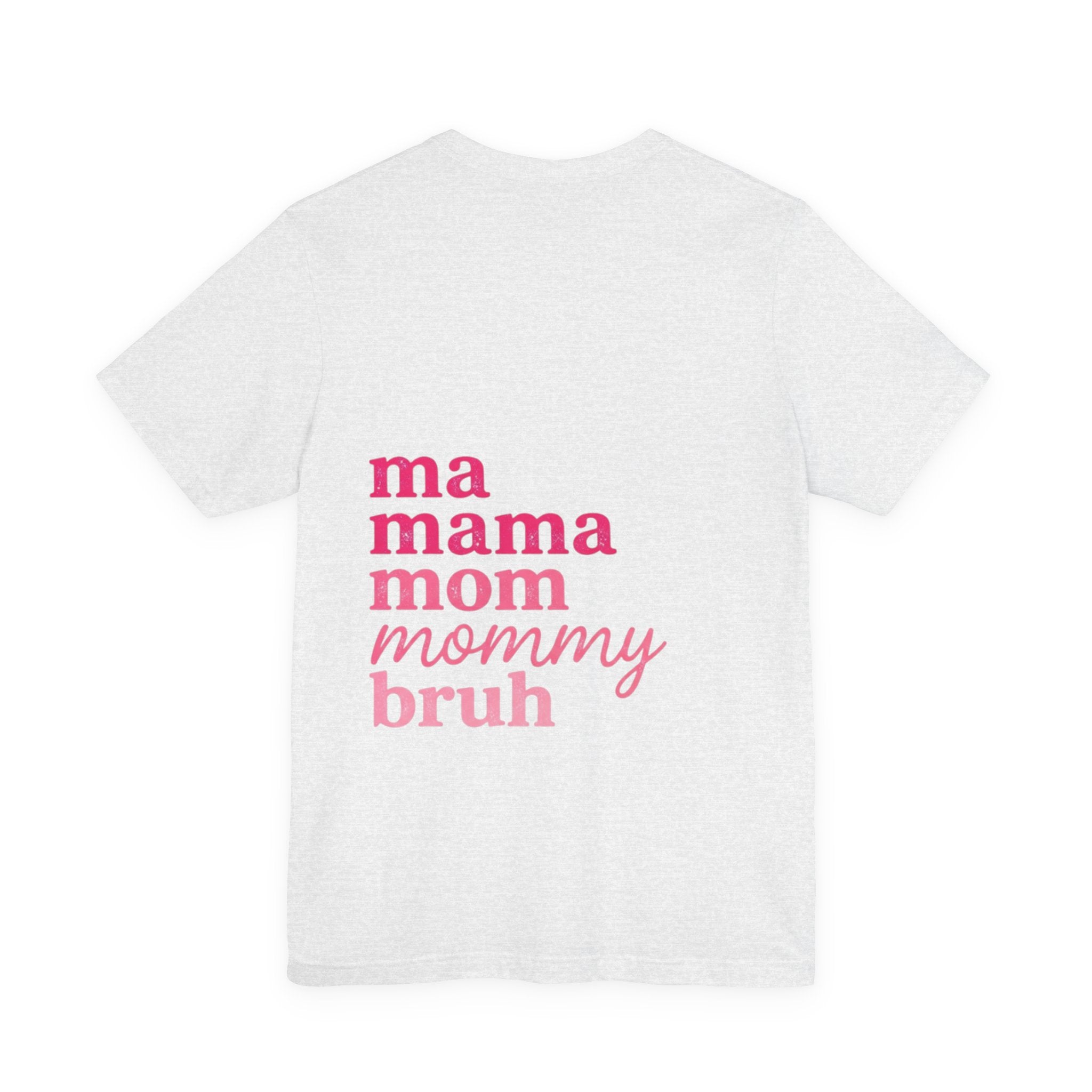 Mom Names Graphic Tee — 'ma mama mom mommy bruh' Minimalist Mother's Day T‑Shirt