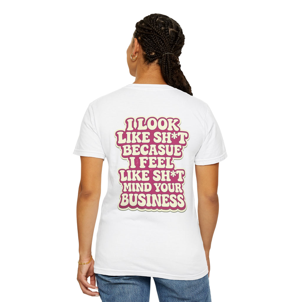 Graphic T-Shirt — "I Look Like Sh*t Because I Feel Like Sh*t" Bold Back Print, Smiley Chest Accent