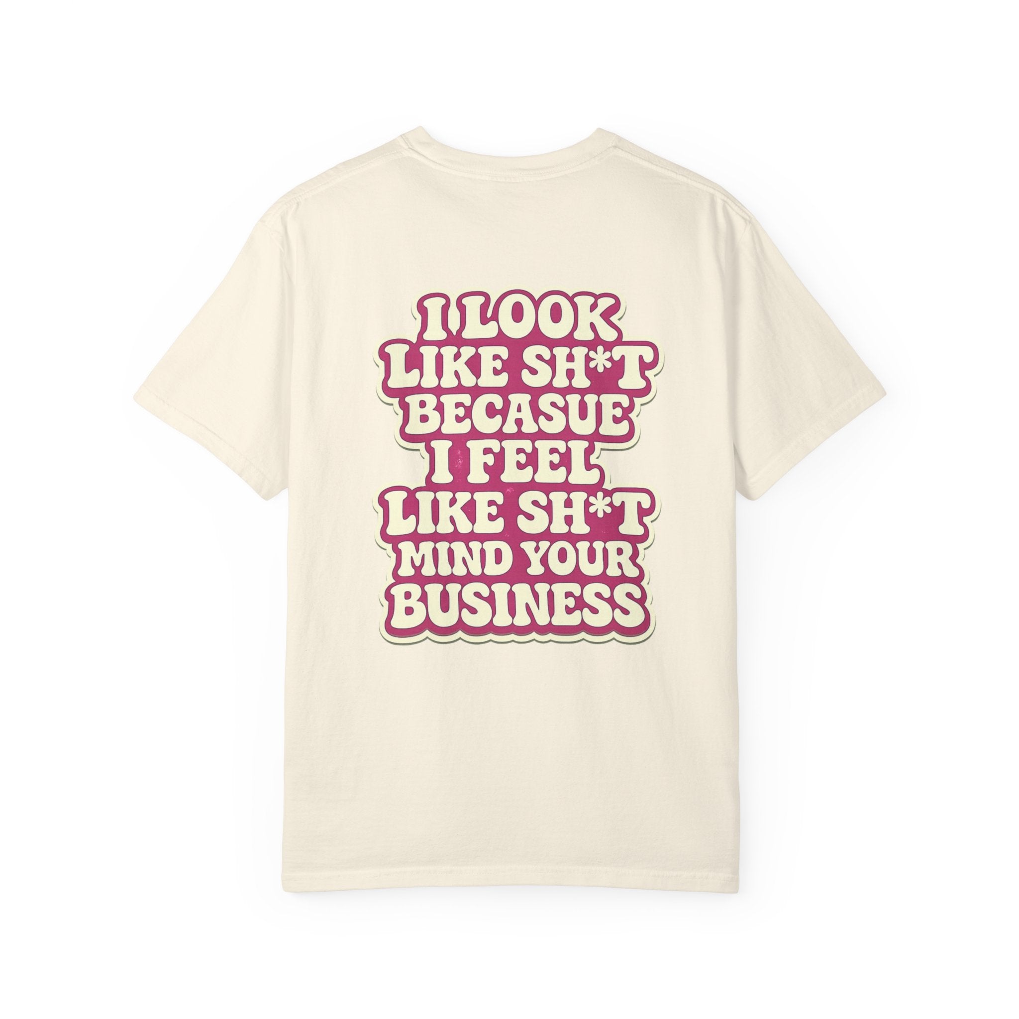 Graphic T-Shirt — "I Look Like Sh*t Because I Feel Like Sh*t" Bold Back Print, Smiley Chest Accent