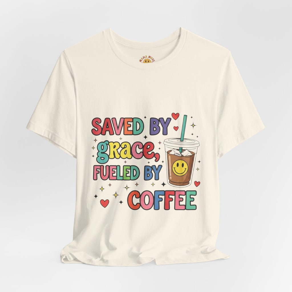 T-Shirt — "Saved by Grace, Fueled by Coffee" Cute Christian Coffee Tee