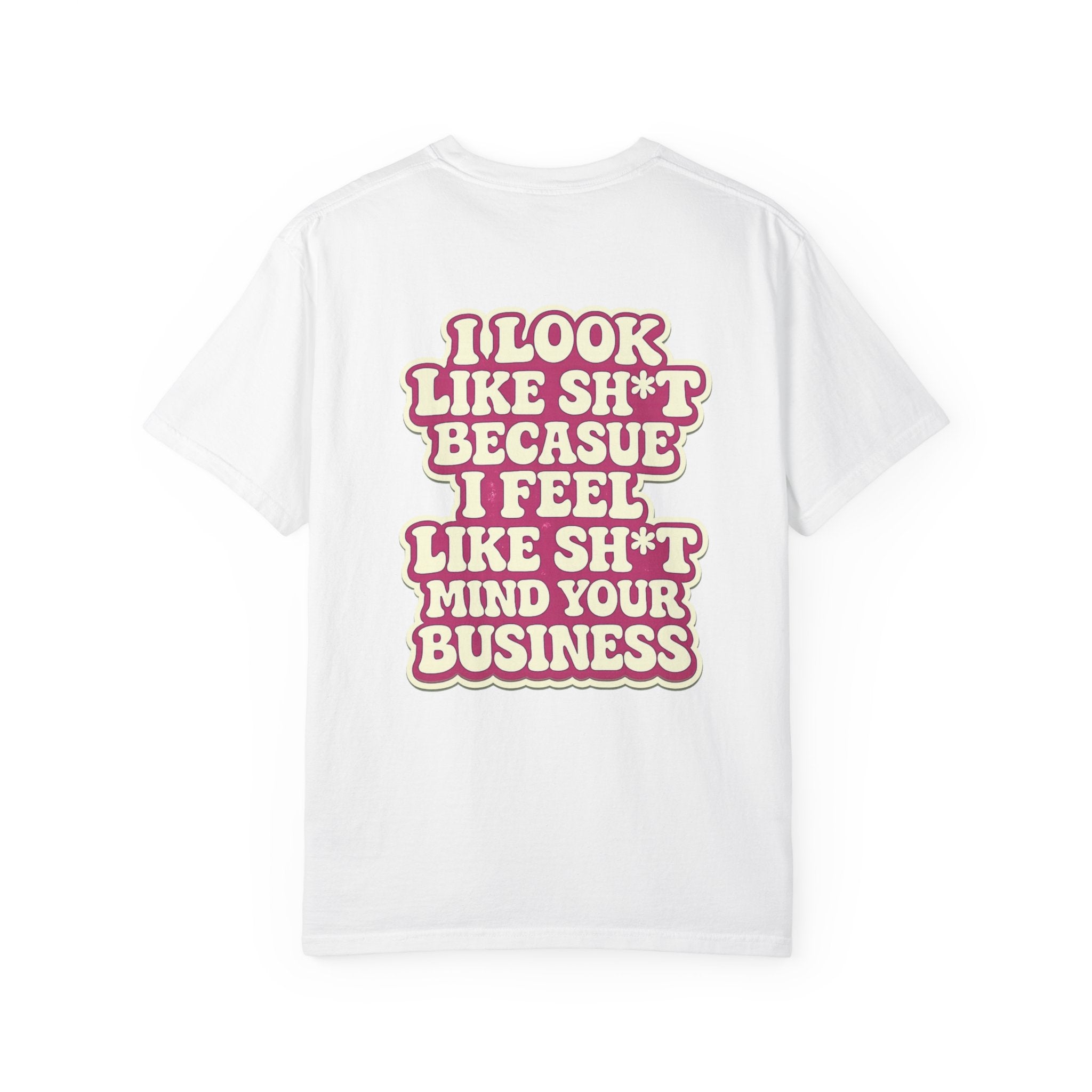 Graphic T-Shirt — "I Look Like Sh*t Because I Feel Like Sh*t" Bold Back Print, Smiley Chest Accent