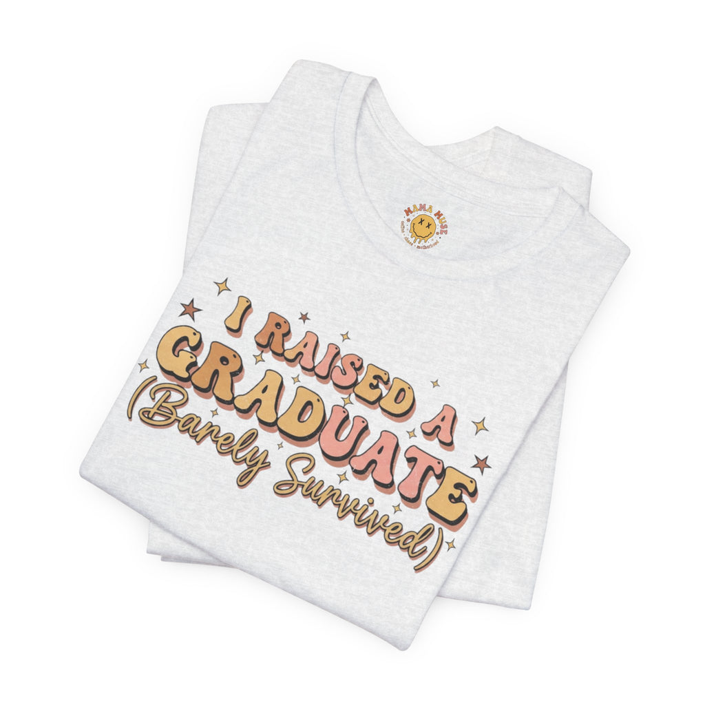 Graduate Parent T-Shirt – “I Raised a Graduate (Barely Survived)” Celebration Tee