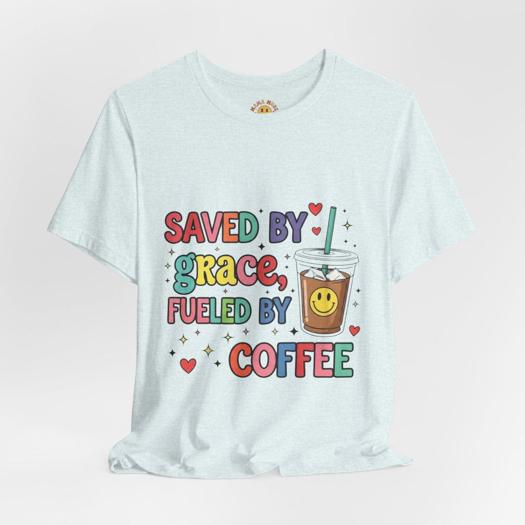 T-Shirt — "Saved by Grace, Fueled by Coffee" Cute Christian Coffee Tee