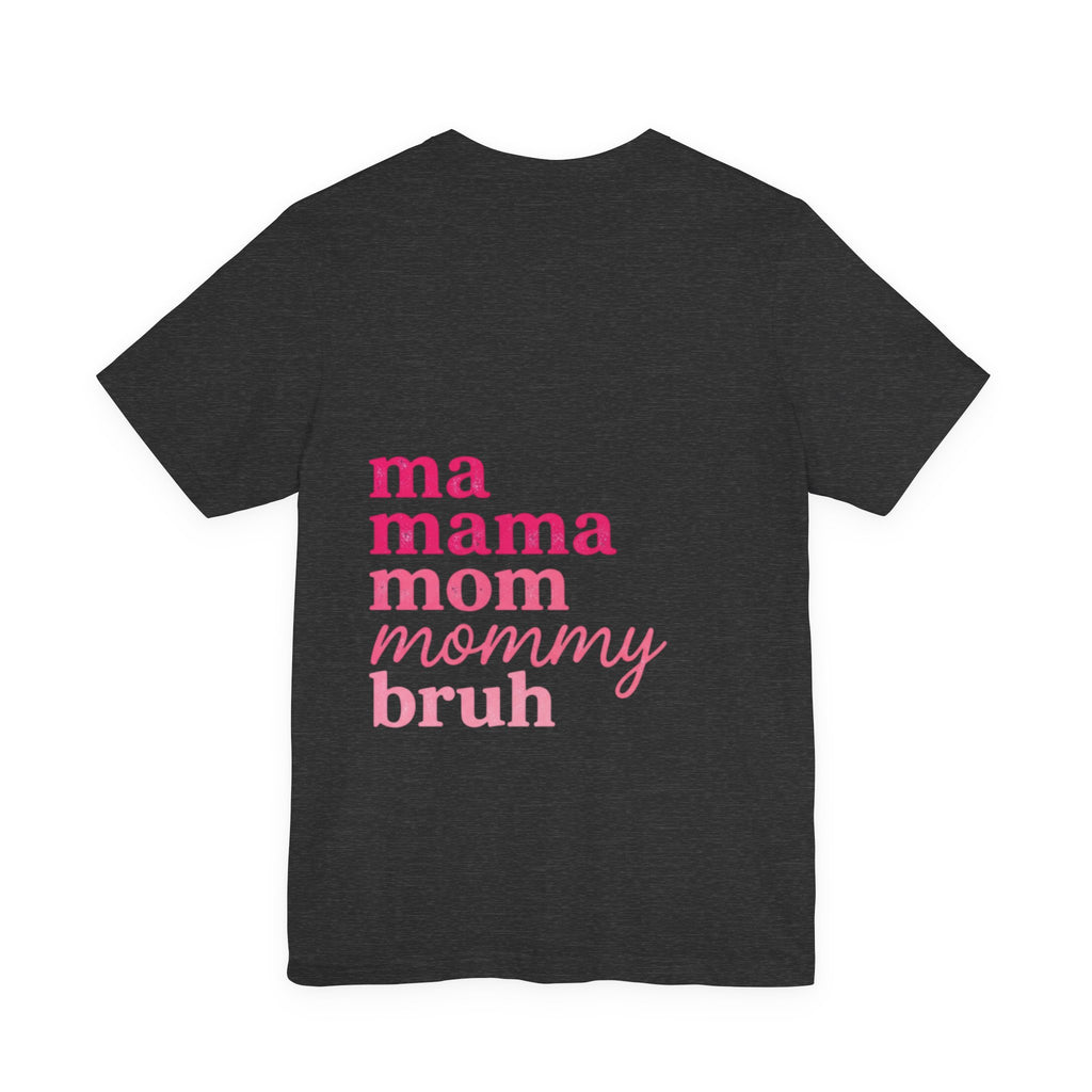 Mom Names Graphic Tee — 'ma mama mom mommy bruh' Minimalist Mother's Day T‑Shirt