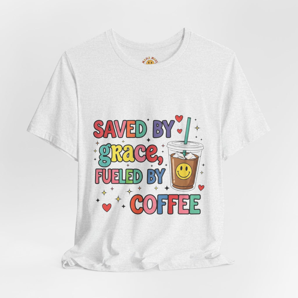 T-Shirt — "Saved by Grace, Fueled by Coffee" Cute Christian Coffee Tee